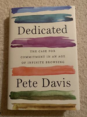 Dedicated The Case for Commitment in an Age of Infinite Browsing