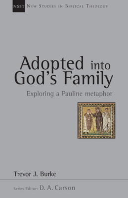 Adopted Into God's Family: Exploring A Pauline Metaphor