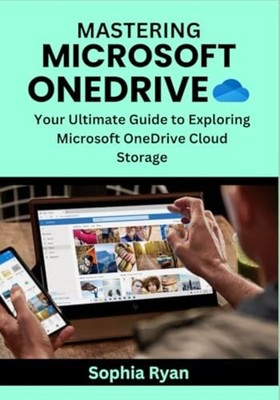 Mastering Microsoft Onedrive - Your Ultimate Guide to E - paperback NEW SOPHIA.