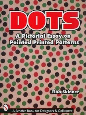 Dots: A Pictorial Essay on Pointed, Printed Patterns by PhD Skinner, Tina: Used