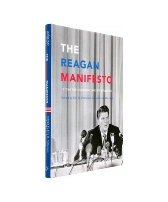 The Reagan Manifesto: ''A Time for Choosing'' and its Influence: ''A Time for Choos