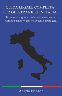 Guida Legale Completa Per Gli Stranieri in Italia: Permessi di soggiorno, asilo,