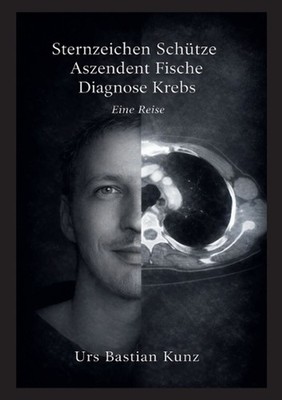 Sternzeichen Schtze Aszendent Fische Diagnose Krebs: Eine Reise by Urs Bastian K
