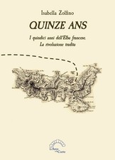 Libro - Isabella Zolfino - Quinze Ans. I Quindici Anni Dell'elba Francese. La Ri