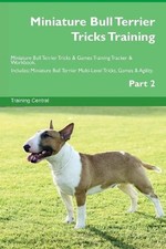Miniature Bull Terrier Tricks Training Miniature Bull Terrier... - 9781526951731