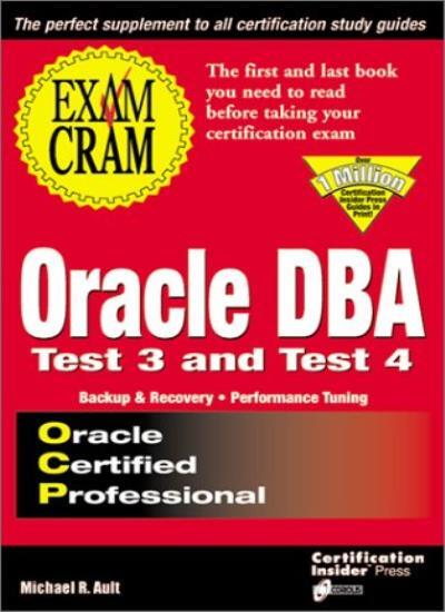 Oracle DBA Exam Cram: Test 3 and Test 4: Exam: TEST 3 & TEST 4