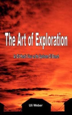 The Art of Exploration: An Old Hand's View on the Upstream Oil Branch  paperbac