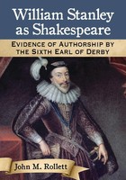 William Stanley As Shakespeare Evidence Of Authorship By The Sixth Earl Of Derby