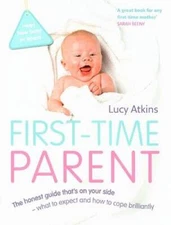 First-Time Parent: The Honest Guide to Coping Brilliantly and Staying San - GOOD