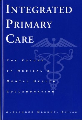 INTEGRATED PRIMARY CARE: THE FUTURE OF MEDICAL AND MENTAL By Alexander Blount