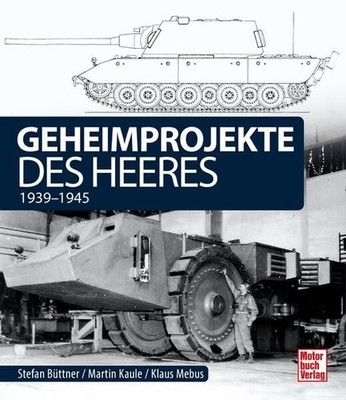 Kaule, Martin; Büttner, Stefan; Mebus, Klaus - Geheimprojekte des Heeres: 1939-1