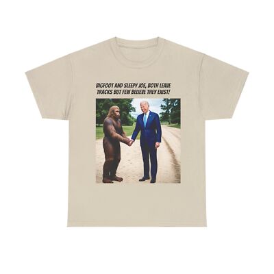 BIGFOOT AND SLEEPY JOE, BOTH LEAVE TRACKS BUT FEW BELIEVE THEY EXIST! UNISEX TEE