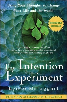 The Intention Experiment: Using Your Thoughts to Change Your Life and the Wo...