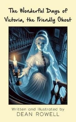 Dean Rowell The Wonderful Days of Victoria, the Friendly Ghost (Taschenbuch)