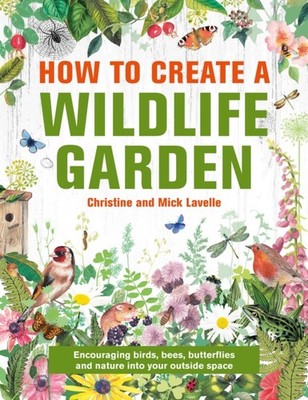 HOW TO CREATE A WILDLIFE GARDEN by LAVELLE, CHRISTINE A Hardback Self Help