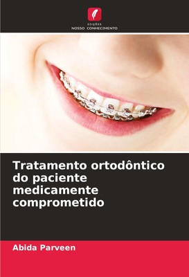Abida Parveen | Tratamento ortodôntico do paciente medicamente comprometido