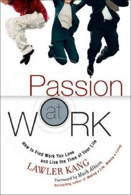 Passion at Work: How to Find Work You Love and Live the Time  - VERY GOOD