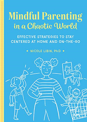 Achtsame Elternschaft in einer chaotischen Welt: Effektive Strategien... - Libin, Nicole