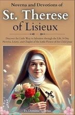 Novena and Devotions to St. Therese of Lisieux: Discover the Little Way to Salva