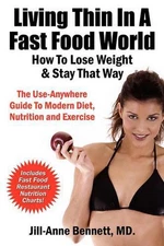 Living Thin In A Fast Food World: How To Lose Weight & Stay That Way by Jill Ann