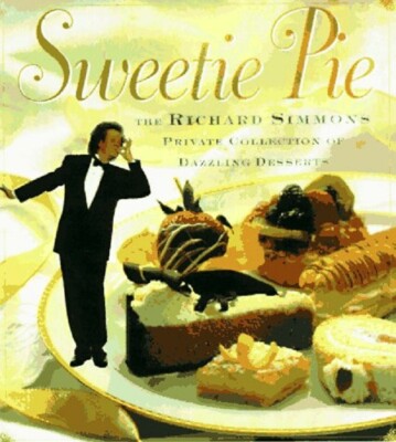 Cook Book - Sweetie Pie: The Richard Simmons Private Collection of Desserts