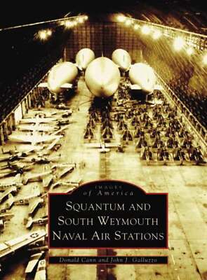 NEW Arcadia Publishing Squantum and South Weymouth Naval Air Stations, MA 978073