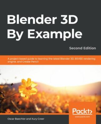 Blender 3D By Example - Second Edition: A project-based guide to learning the l