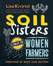 Soil Sisters : A Toolkit for Women Farmers Paperback Lisa Kiviris
