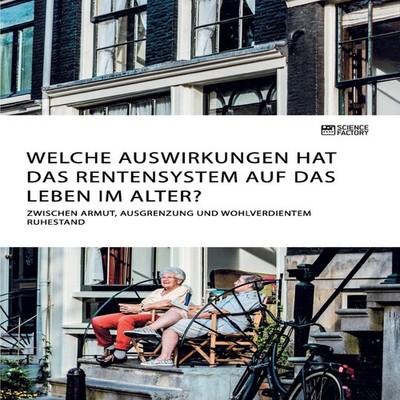 Welche Auswirkungen hat das Rentensystem auf das Leben im Alter?