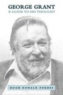 George Grant: A Guide to His Thought by Hugh Donald Forbes (Paperback, 2007)