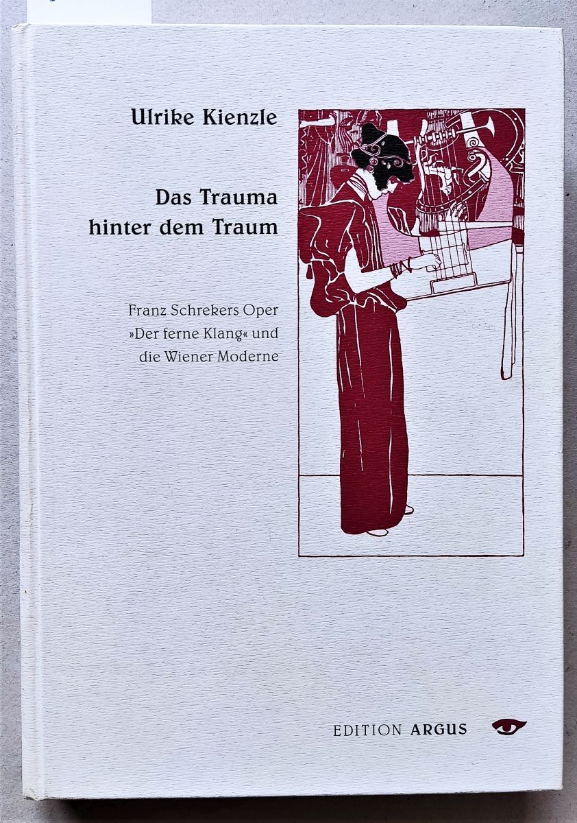 Das Trauma hinter dem Traum. Franz Schrekers Oper 'Der ferne Klang'. Argus 1998. - Kienzle, Ulrike