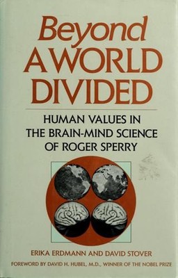 Beyond a World Divided : Human Values in the Brain-Mind Science o