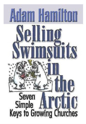 Selling Swimsuits in the Arctic : Seven Simple Keys to Growing Churches by Adam