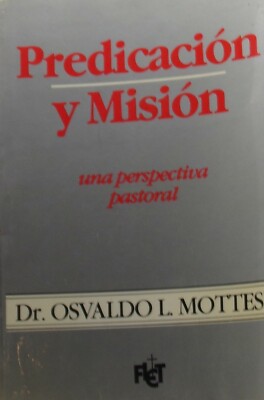 Predicación Y Mision Una Perspectiva Pastoral By Dr. Osvaldo L Mottesi *SKU2-4*