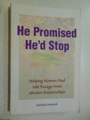 HE PROMISED HE'D STOP Helping Women Find Safe Passage from Abusive Relationships