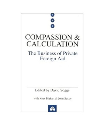 Compassion and Calculation: The Business of Private Foreign Aid: Private Foreign