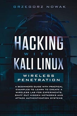 Hacking with Kali Linux. Wireless Penetration: A Beginner's Guide