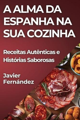 Javier Fernández A Alma da Espanha na Sua Cozinha (Tascabile)