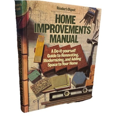 Home Improvements Manual : Do-It-Yourself Guide to Renovating, Modernizing...