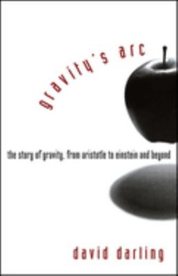 Gravity's Arc : The Story of Gravity from Aristotle to Einstein a