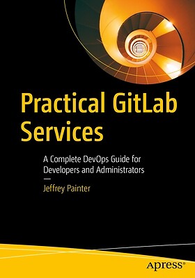 Practical Gitlab Services: A Complete De Painter, Jeffrey Paperback