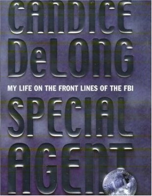 Special Agent: My Life on the Front Lines of the F by DeLong, Candice 0747232482