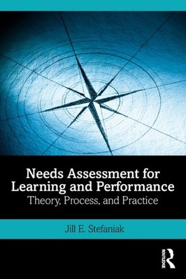 Needs Assessment for Learning and Performance by Jill E. Stefaniak