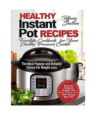 Healthy Instant Pot Recipes: Freestyle Cookbook for Your Electric Pressure Cooke