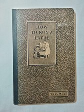 How to Run a Lathe - Volume I (Edition 43) the Care and Operation of a Screw-Cut