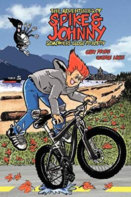 The Adventures of Spike & Johnny: Somewhere Close to Forty by Gary Pryke ...