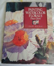 PAINTING WATERCOLOR FLORALS THAT GLOW JAN KUNZ HARDCOVER 1993