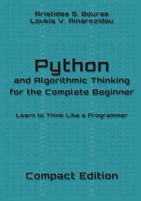 PYTHON AND ALGORITHMIC THINKING FOR THE COMPLETE BEGINNER By Aristides S. Bouras