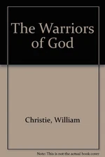 THE WARRIORS OF GOD By William Christie