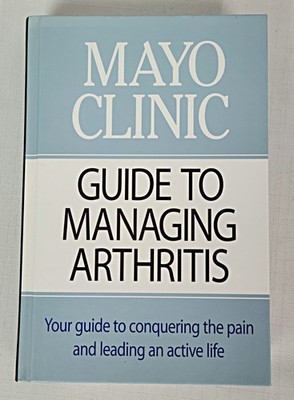 Mayo Clinic Guide to Managing Arthritis Pain Relief Treatment Exercises 1st Ed